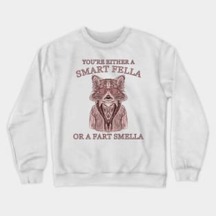 You Are Either A Smart Fella Or A Fart Smella Funny Raccoon Joke And Meme Crewneck Sweatshirt